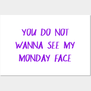 You Don't Wanna See My Monday Face Posters and Art